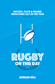 Rugby On This Day (History, Facts and Figures from Every Day of the Year) by Adrian Hill, 9781905411641