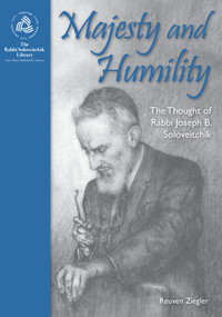 Majesty and Humility (The Thought of Rabbi Joseph B. Soloveitchik) by Reuven Ziegler, 9789655240764