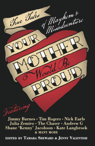 Your Mother Would Be Proud (True Tales of Mayhem and Misadventure) by Tamara Sheward, Jenny Valentish, 9781741756500
