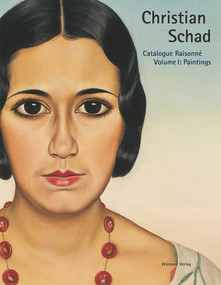 Christian Schad, Volume I (Catalogue Raisonné: Paintings) by Thomas Ratzka, Christian Schad, 9783879099283