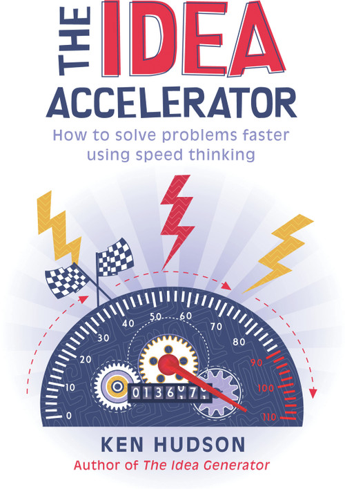 The Idea Accelerator (How to Solve Problems Faster Using Speed Thinking) by Ken Hudson, 9781741754889