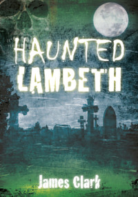 Haunted Lambeth by James Clark, 9780752485775