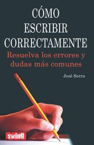 Cómo escribir correctamente (Resuelva los errores y dudas más comunes) (Spanish Edition) by José Serra, 9788496746565