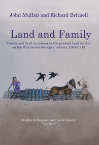 Land and Family (Trends and Local Variations in the Peasant Land Market on the Winchester Bishopric Estates, 1263-1415) by John Mullan, Richard Britnell, 9781902806952