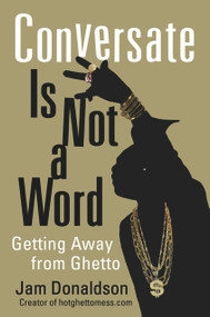 Conversate Is Not a Word (Getting Away from Ghetto) by Jam Donaldson, 9781556527807