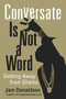 Conversate Is Not a Word (Getting Away from Ghetto) by Jam Donaldson, 9781556527807