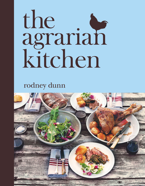 The Agrarian Kitchen by Rodney Dunn, 9781921382451