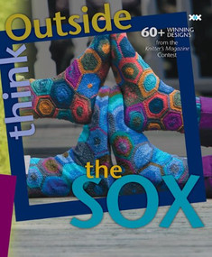 Think Outside the Sox (60+ Winning Designs from the Knitter's Magazine Contest) by Elaine Rowley, Alexis Xenakis, 9781933064185