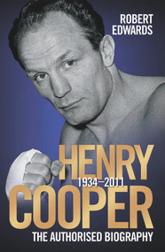 Henry Cooper 1934-2011 (The Authorised Biography) by Robert Edwards, 9781843589464