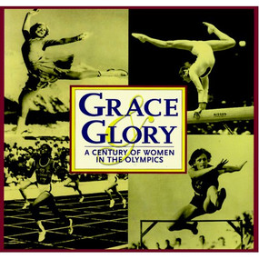 Grace & Glory (A Century of Women in the Olympics) by Triumph Books, 9781572431164