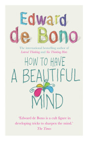 How To Have A Beautiful Mind by Edward de Bono, 9780091894603