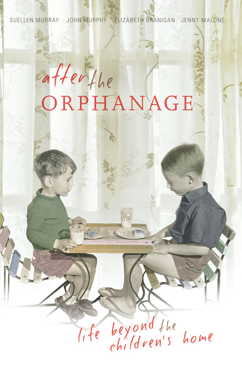 After the Orphanage (Life Beyond the Children's Home) by Suellen Murray, John Murphy, Elizabeth Branigan, Jenny Malone, 9781921410901