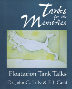 Tanks for the Memories (Floatation Tank Talks) by John Cunningham Lilly, E. J. Gold, 9780895560711