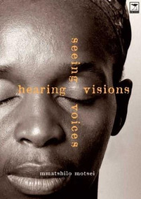 Hearing Visions Seeing Voices by Mmatshilo Motsei, 9781919931517