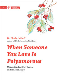 When Someone You Love Is Polyamorous (Understanding Poly People and Relationships) by Elisabeth Sheff, 9780996460187