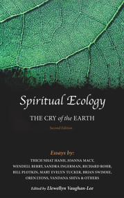 Spiritual Ecology (The Cry of the Earth) by Llewellyn Vaughan-Lee, Sandra Ingerman, Joanna Macy, Thich Nhat Hanh, Bill Plotkin, Father Richard Rohr, Vandana Shiva, Brian Swimme, Mary Evelyn Tucker, Wendell Berry, 9781941394144