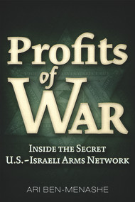 Profits of War (Inside the Secret U.S.-Israeli Arms Network) by Ari Ben-Menashe, 9781634240499