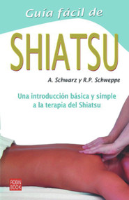 Guía fácil de Shiatsu (Una introducción básica y simple a la terapia del Shiatsu) (Spanish Edition) by A. Schwarz, R. P. Schweppe, 9788479273248