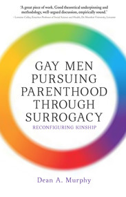 Gay Men Pursuing Parenthood through Surrogacy (Reconfiguring Kinship) by Dean Murphy, 9781742234229
