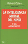 La inteligencia moral del niño y del adolescente (Spanish Edition) by Robert Coles, Alfonso Colodrón, 9788472454057