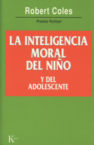 La inteligencia moral del niño y del adolescente (Spanish Edition) by Robert Coles, Alfonso Colodrón, 9788472454057