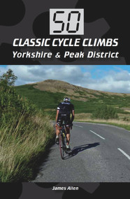 50 Classic Cycle Climbs: Yorkshire & The Peak District by James Allen, 9781847977625