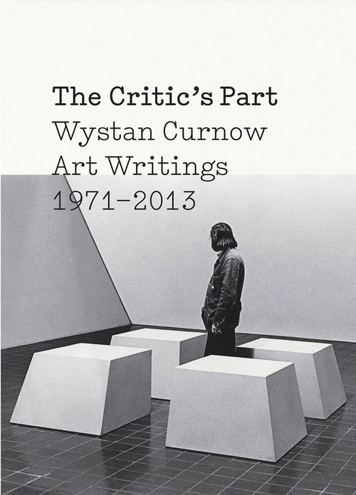 The Critic's Part (Wystan Curnow Art Writings 1971-2013) by Wystan Curnow, Robert Leonard, Christina Barton, 9780864739322