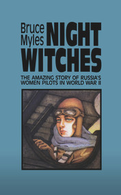 Night Witches (The Amazing Story of Russia's Women Pilots in WWII) by Bruce Myles, 9780897332880