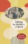 Taking My Mother to the Opera by Diane Brown, 9781927322154