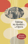Taking My Mother to the Opera by Diane Brown, 9781927322154