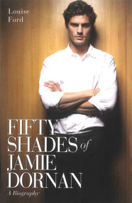 Fifty Shades of Jamie Dornan (A Biography) by Louise Ford, 9781784181215