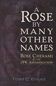 A Rose by Many Other Names (Rose Cherami & the JFK Assassination) by Todd C. Elliott, 9781937584634