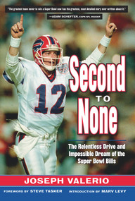 Second to None (The Relentless Drive and the Impossible Dream of the Super Bowl Bills) by Joeseph Valerio, Steve Tasker, Marv Levy, 9781600789267