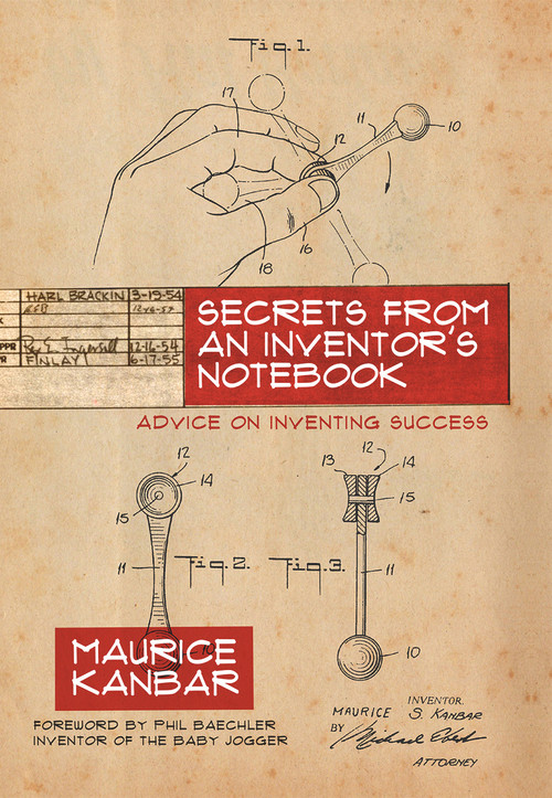 Secrets from an Inventor's Notebook (Advice on Inventing Success) by Maurice Kanbar, Phil Baechler, 9781571783288