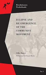 Eclipse and Re-emergence of the Communist Movement by Gilles Dauvé, François Martin, 9781629630434