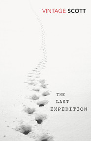 The Last Expedition by R. F. Scott, Ranulph Fiennes, 9780099561385