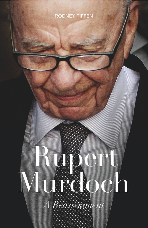 Rupert Murdoch (A Reassessment) by Rodney Tiffen, 9781742233567