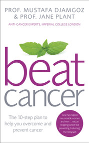Beat Cancer (The 10-Step Plan to Help You Overcome and Prevent Cancer) by Prof. Mustafa Djamgoz, Jane Plant, 9780091947958