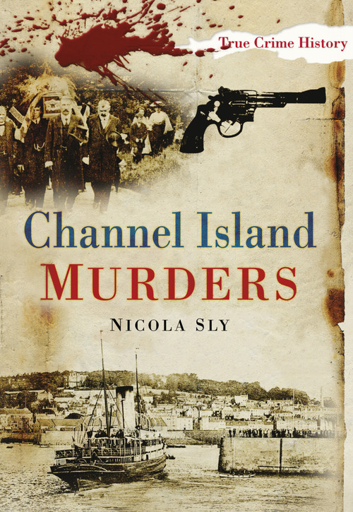 Channel Island Murders by Nicola Sly, 9780752479781