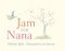 Jam for Nana by Deborah Kelly, Lisa Stewart, 9780857980014