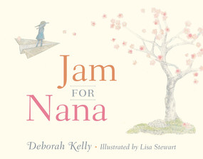 Jam for Nana by Deborah Kelly, Lisa Stewart, 9780857980014