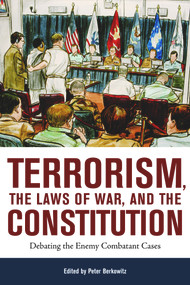 Terrorism, the Laws of War, and the Constitution (Debating the Enemy Combatant Cases) by Peter Berkowitz, 9780817946227