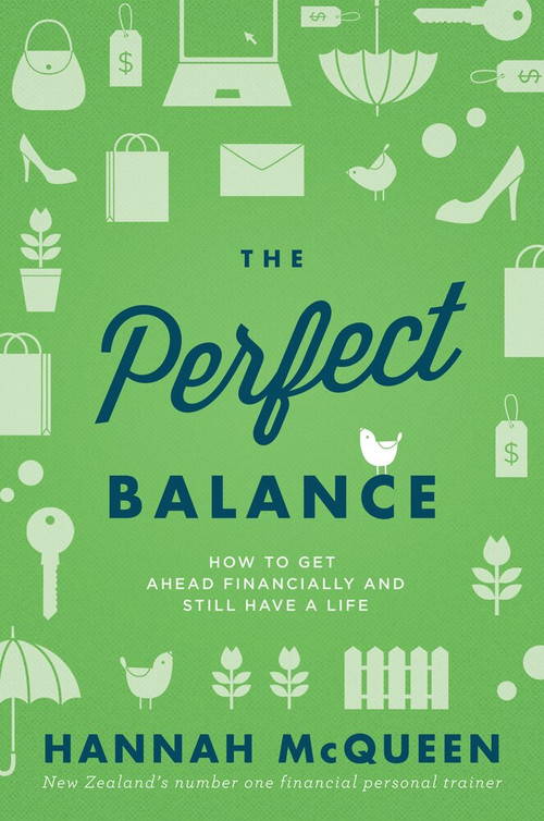 The Perfect Balance (How to Get Ahead Financially and Still Have a Life) by Hannah McQueen, 9781877505188