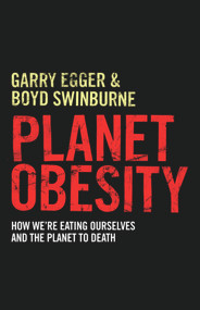 Planet Obesity (How We're Eating Ourselves and the Planet to Death) by Garry Egger, Boyd Swinburne, 9781742373621