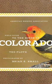 American Birding Association Field Guide to the Birds of Colorado by Ted Floyd, Brian E. Small, 9781935622437