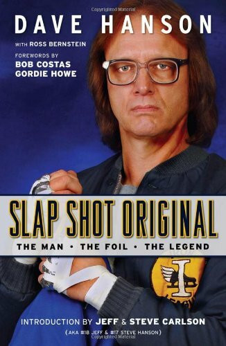 Slap Shot Original (The Man, the Foil, and the Legend) by Dave Hanson, Ross Bernstein, Bob Costas, Gordie Howe, 9781600781155