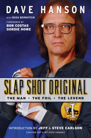 Slap Shot Original (The Man, the Foil, and the Legend) by Dave Hanson, Ross Bernstein, Bob Costas, Gordie Howe, 9781600781155