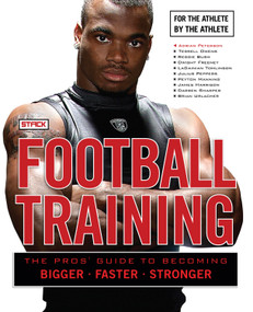 Football Training (The Pros' Guide to Becoming Bigger, Faster, Stronger) by STACK Media, 9781600782800