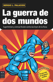 La guerra de dos mundos (Superhéroes y ciencia ficción contra las leyes de la física) (Spanish Edition) by Sergio L. Palacios, 9788415256212