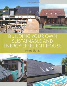 Building Your Own Sustainable and Energy Efficient House by Henry Skates, 9781847972583